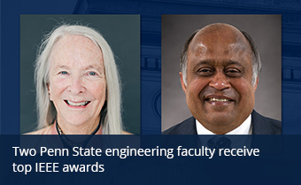Two Penn State engineering faculty receive top IEEE awards